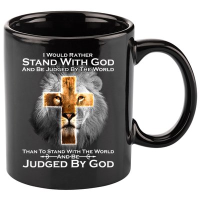 I Rather Stand With God And Be Judge By The World 11oz C Handle Ceramic Mug