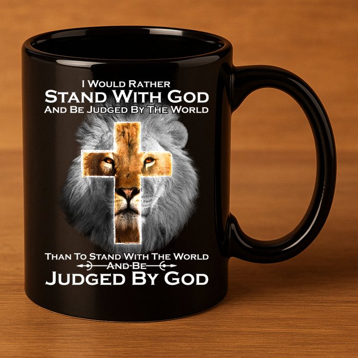 I Rather Stand With God And Be Judge By The World 11oz C Handle Ceramic Mug