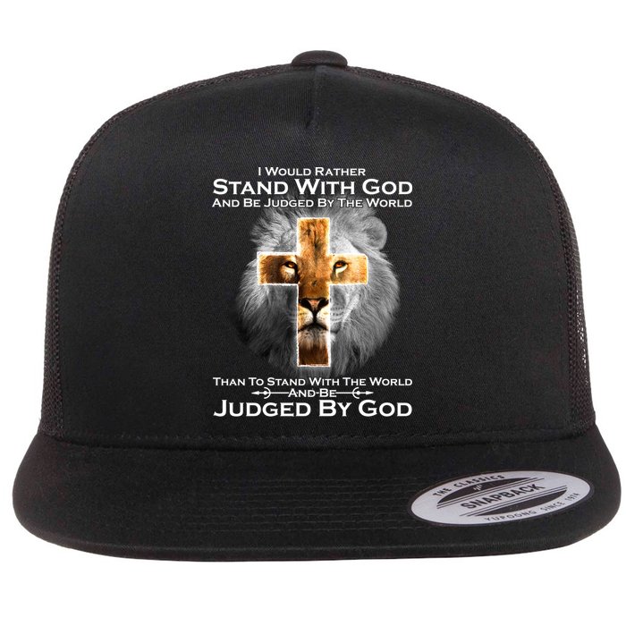 I Rather Stand With God And Be Judge By The World Flatbill Hat