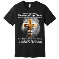 I Rather Stand With God And Be Judge By The World Premium T-Shirt