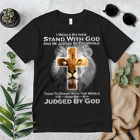 I Rather Stand With God And Be Judge By The World Premium T-Shirt