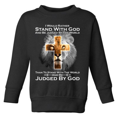 I Rather Stand With God And Be Judge By The World Toddler Sweatshirt