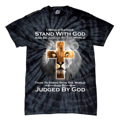 I Rather Stand With God And Be Judge By The World Tie-Dye T-Shirt