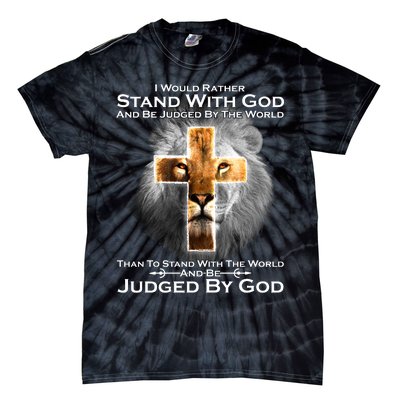 I Rather Stand With God And Be Judge By The World Tie-Dye T-Shirt