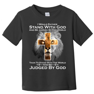 I Rather Stand With God And Be Judge By The World Toddler T-Shirt