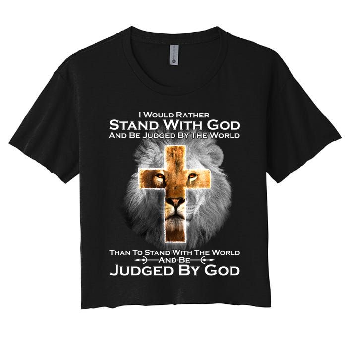 I Rather Stand With God And Be Judge By The World Crop Top