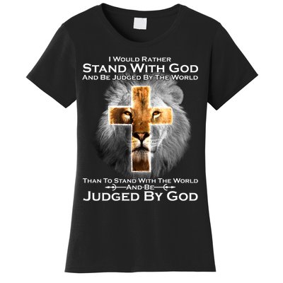 I Rather Stand With God And Be Judge By The World Women's T-Shirt