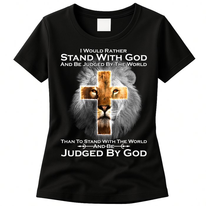 I Rather Stand With God And Be Judge By The World Womens T-Shirt