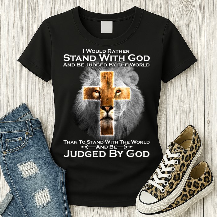 I Rather Stand With God And Be Judge By The World Womens T-Shirt