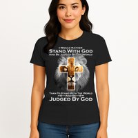 I Rather Stand With God And Be Judge By The World Womens T-Shirt