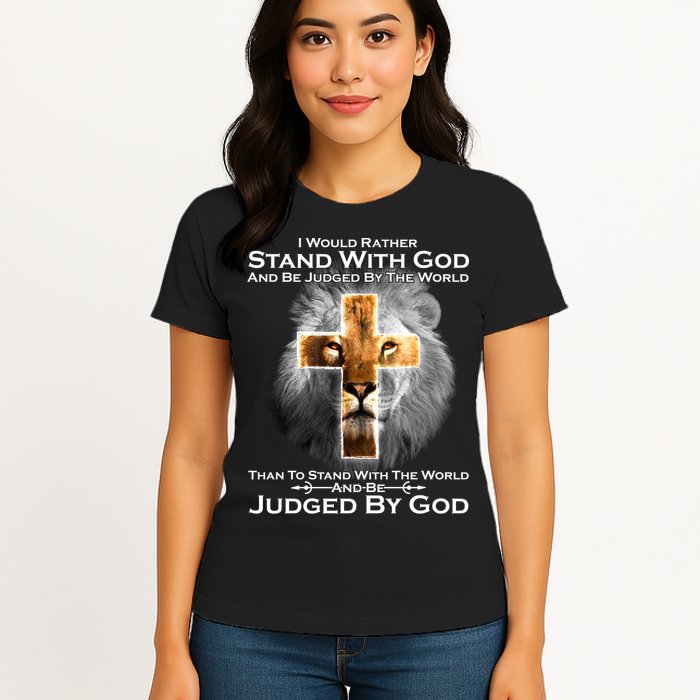 I Rather Stand With God And Be Judge By The World Womens T-Shirt