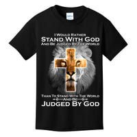 I Rather Stand With God And Be Judge By The World Kids T-Shirt