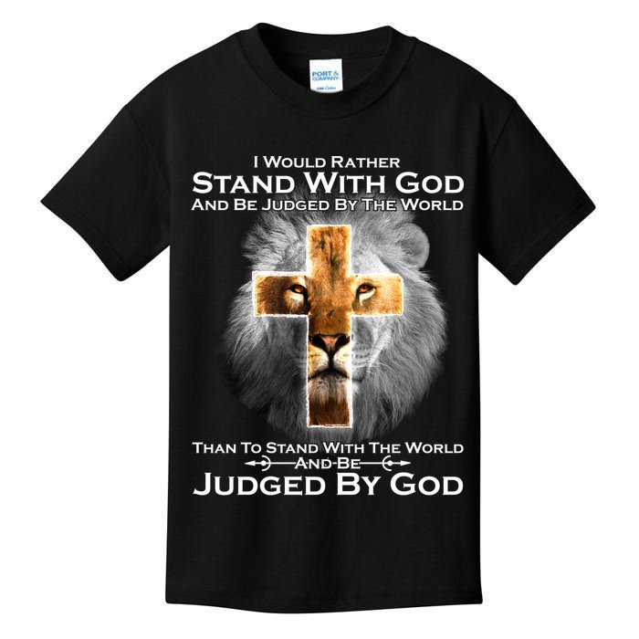 I Rather Stand With God And Be Judge By The World Kids T-Shirt