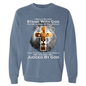 I Rather Stand With God And Be Judge By The World Garment-Dyed Sweatshirt