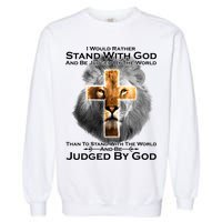I Rather Stand With God And Be Judge By The World Garment-Dyed Sweatshirt