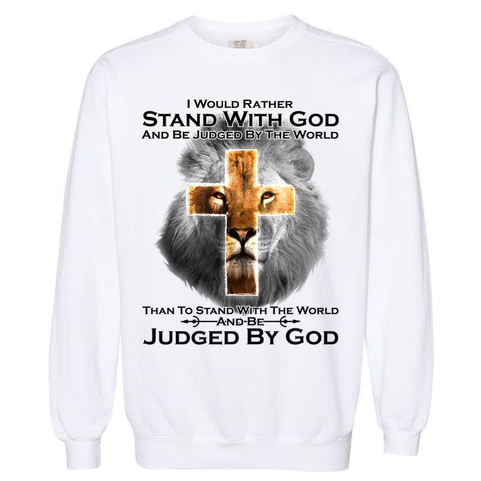 I Rather Stand With God And Be Judge By The World Garment-Dyed Sweatshirt
