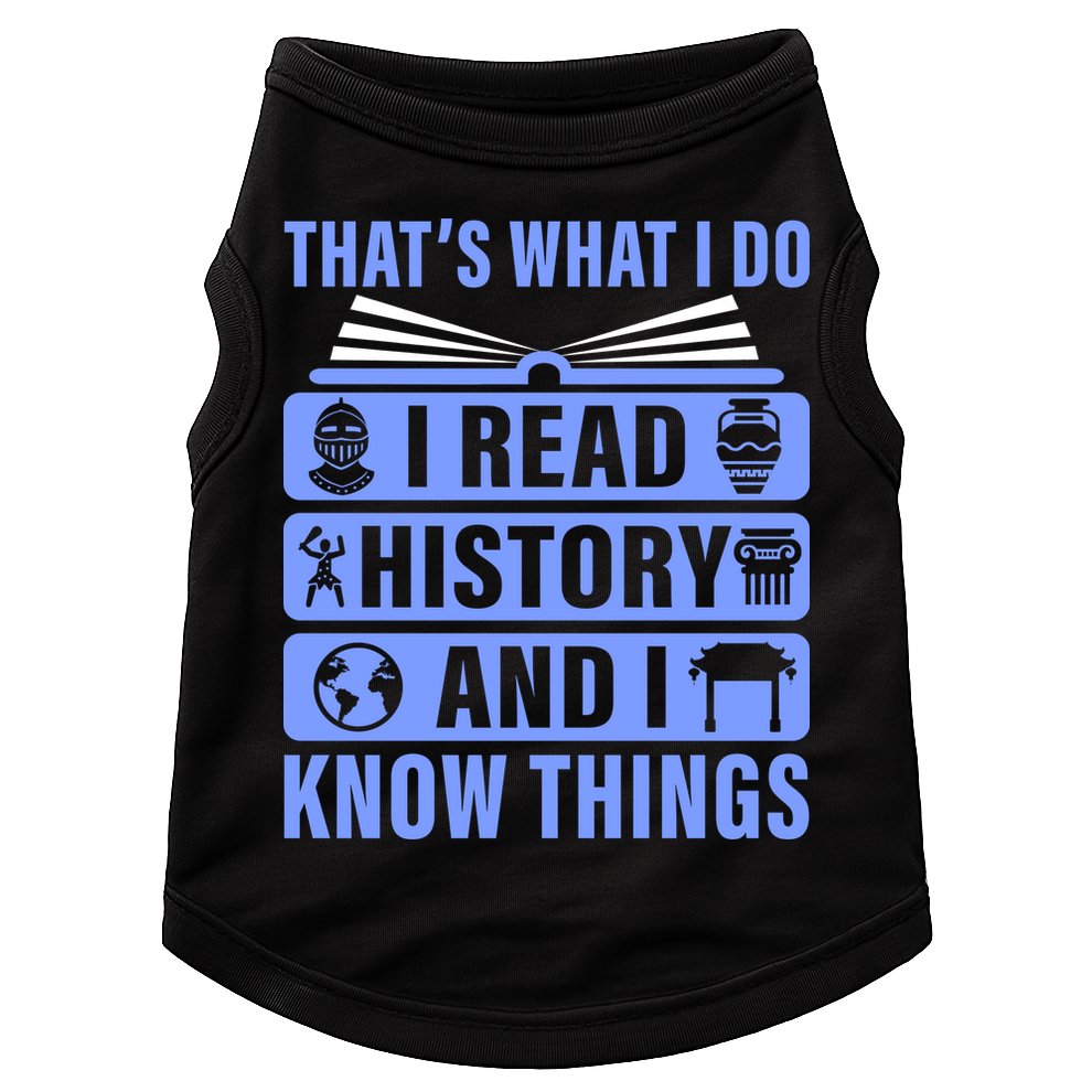 I Read History And I Know Things Funny Doggie Tank