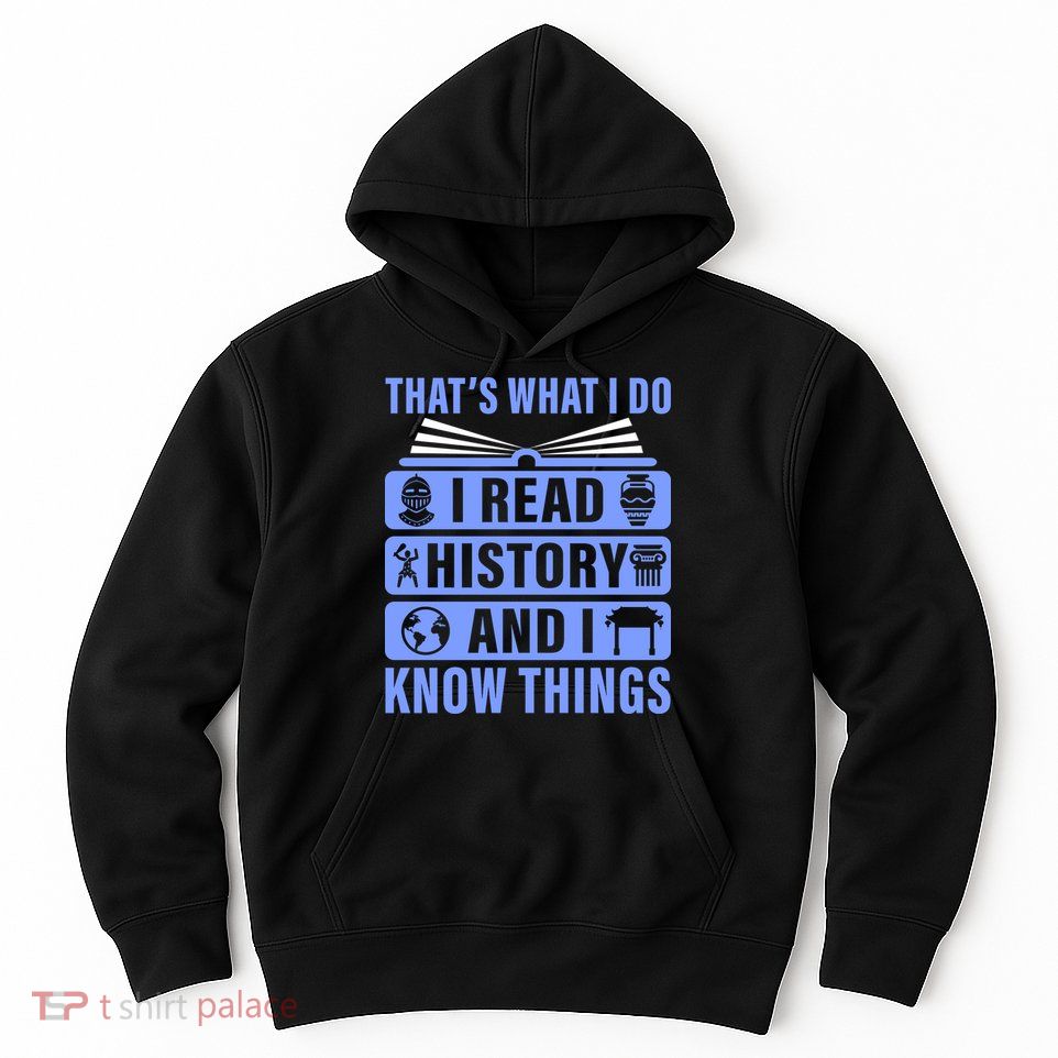 I Read History And I Know Things Funny Hoodie