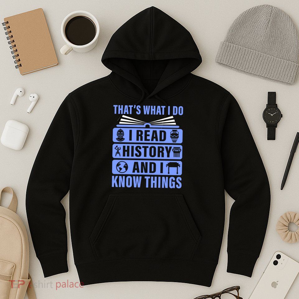 I Read History And I Know Things Funny Hoodie