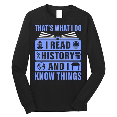 I Read History And I Know Things Funny Long Sleeve Shirt