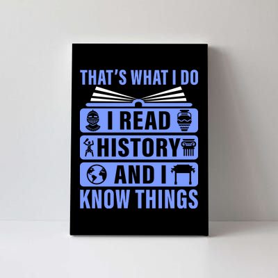 I Read History And I Know Things Funny Canvas