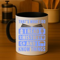 I Read History And I Know Things Funny Mug