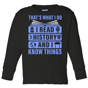 I Read History And I Know Things Funny Toddler Long Sleeve Shirt