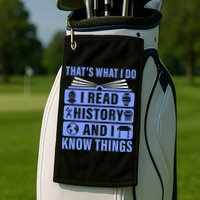 I Read History And I Know Things Funny Golf Towel