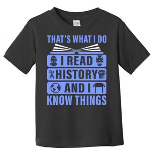 I Read History And I Know Things Funny Toddler T-Shirt