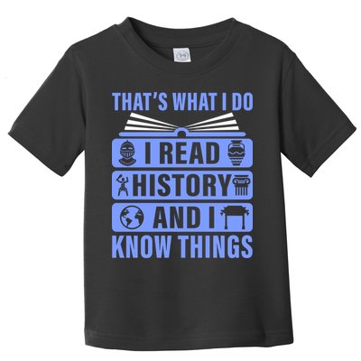 I Read History And I Know Things Funny Toddler T-Shirt