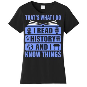 I Read History And I Know Things Funny Women's T-Shirt