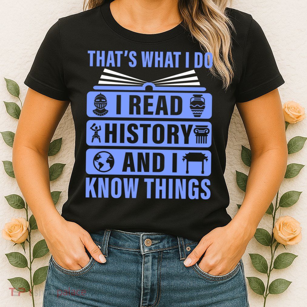 I Read History And I Know Things Funny Womens T-Shirt