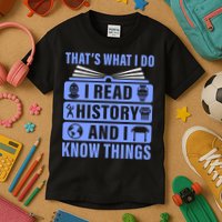 I Read History And I Know Things Funny Kids T-Shirt