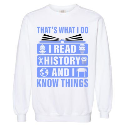 I Read History And I Know Things Funny Garment-Dyed Sweatshirt