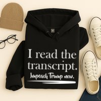 I Read The Transcript Impeach Trump Now Hoodie