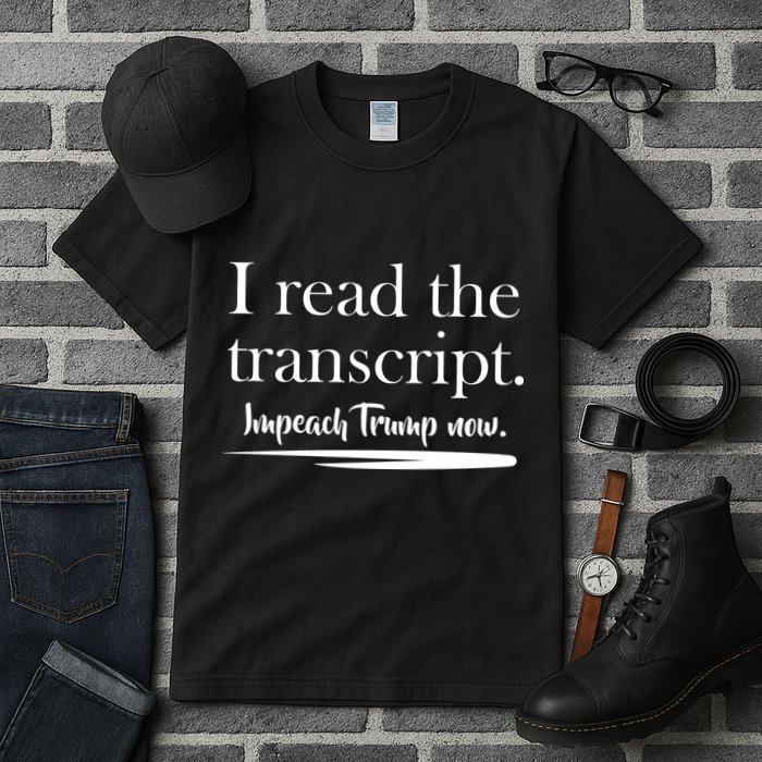 I Read The Transcript Impeach Trump Now Tall T-Shirt