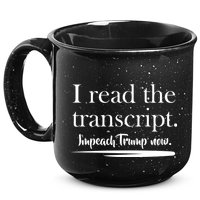 I Read The Transcript Impeach Trump Now 15oz Campfire Ceramic Mug