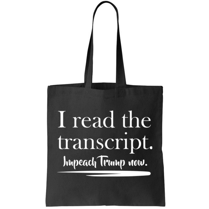 I Read The Transcript Impeach Trump Now Tote Bag