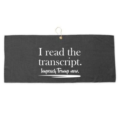 I Read The Transcript Impeach Trump Now Large Microfiber Waffle Golf Towel