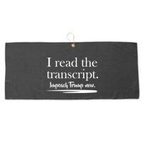 I Read The Transcript Impeach Trump Now Large Microfiber Waffle Golf Towel