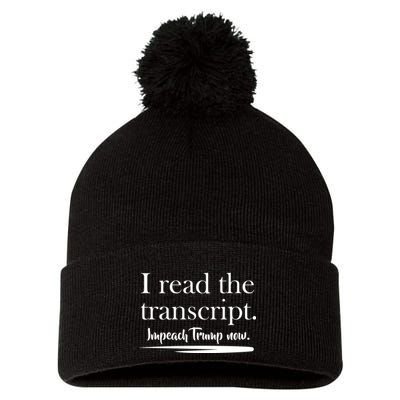 I Read The Transcript Impeach Trump Now Pom Pom 12in Knit Beanie