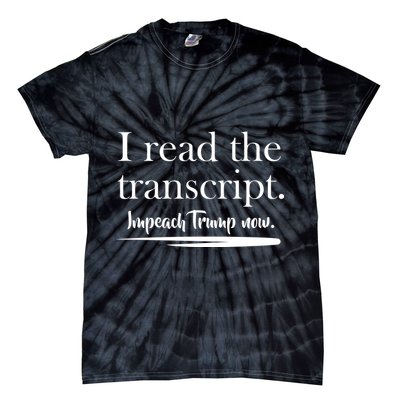 I Read The Transcript Impeach Trump Now Tie-Dye T-Shirt