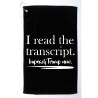 I Read The Transcript Impeach Trump Now Golf Towel