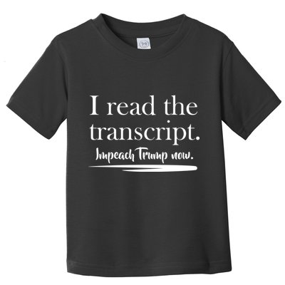 I Read The Transcript Impeach Trump Now Toddler T-Shirt