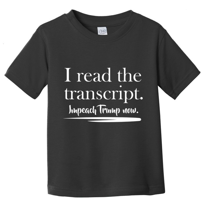 I Read The Transcript Impeach Trump Now Toddler T-Shirt
