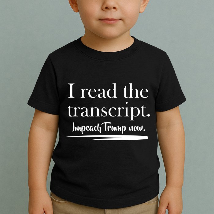 I Read The Transcript Impeach Trump Now Toddler T-Shirt