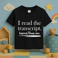 I Read The Transcript Impeach Trump Now Toddler T-Shirt