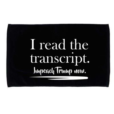 I Read The Transcript Impeach Trump Now Microfiber Hand Towel