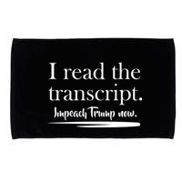 I Read The Transcript Impeach Trump Now Microfiber Hand Towel