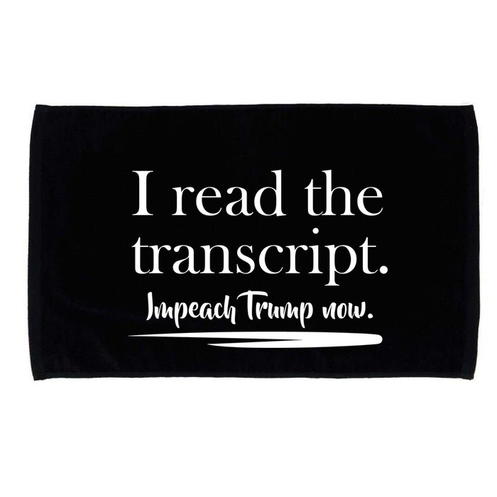 I Read The Transcript Impeach Trump Now Microfiber Hand Towel